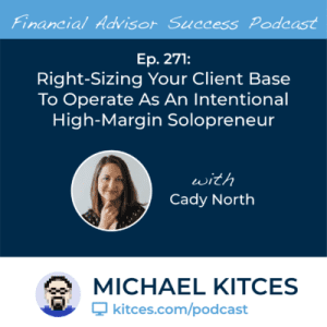 White text on blue background "Finandcial Advisor Success Podcast. Ep. 271: Right-sizing Your Client Base To Operate As An Intentional High-Margin Solopreneur with Cady North